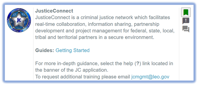 JusticeConnect is a criminal justice network which facilitates real-time collaboration, information sharing, partnership development, and project management for federal, state, local, tribal, and territorial partners in a secure environment. 
