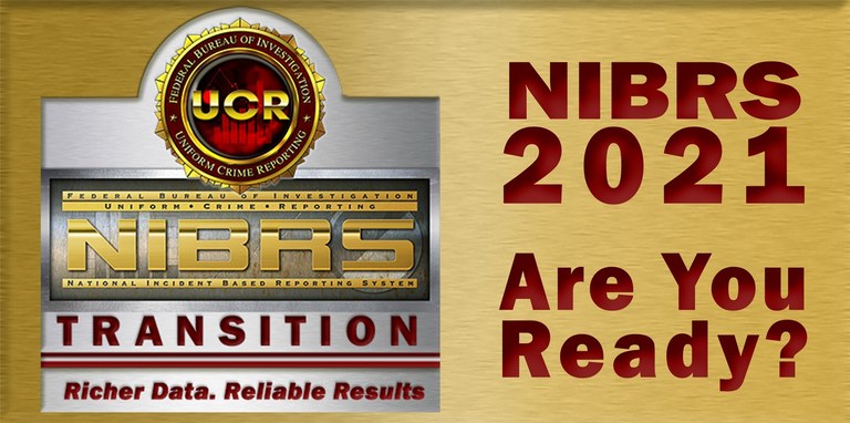 NIBRS 2021, Are You Ready? Richer Data, Reliable Results. 